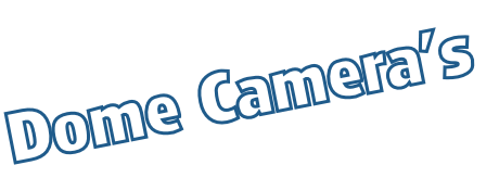 Dome Camera’s